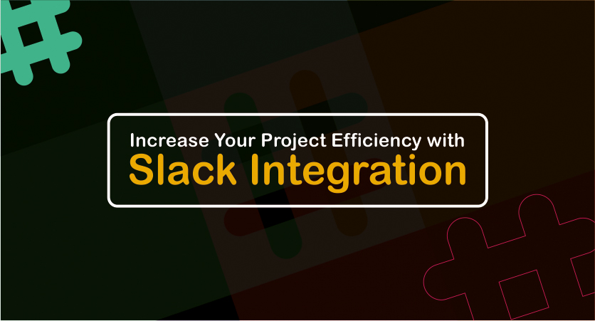 Increase Your Project Efficiency with Slack Integration