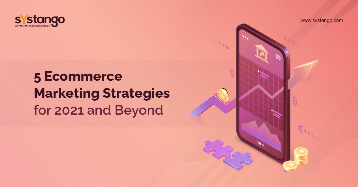 5 E-commerce Marketing Strategies for 2021 and Beyond