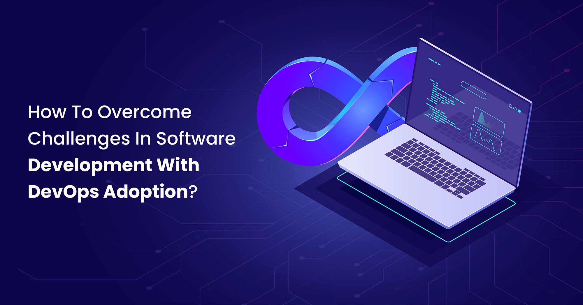 How To Overcome Challenges In Software Development With DevOps Adoption?